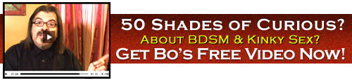 Get Bo's Free 45 Minute Video on BDSM & Kinky Sex